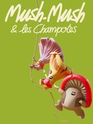 Mush-Mush et les Champotes