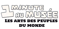 1 minute au musée - L'art des peuples du monde